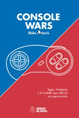 Console Wars: Sega, Nintendo, and the Battle that Defined a Generation By Blake J. Harris